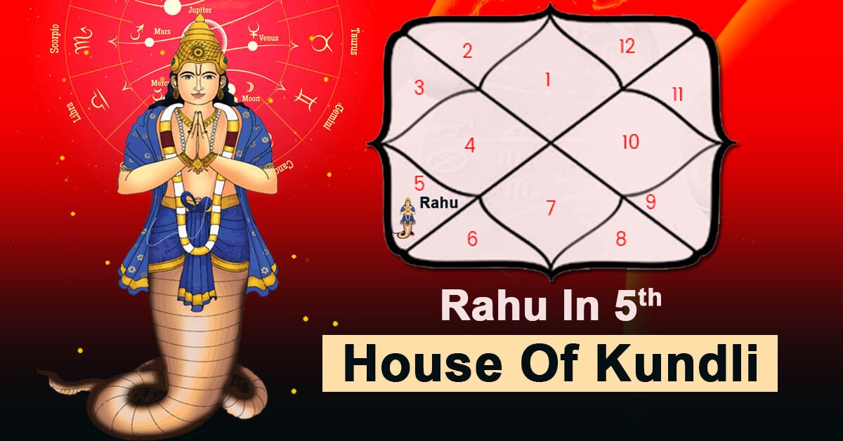 Effects of Rahu in 5th House of Kundli Challenges & Remedies